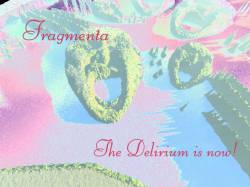 Fragmenta (ITA) : The Delirium Is Now !